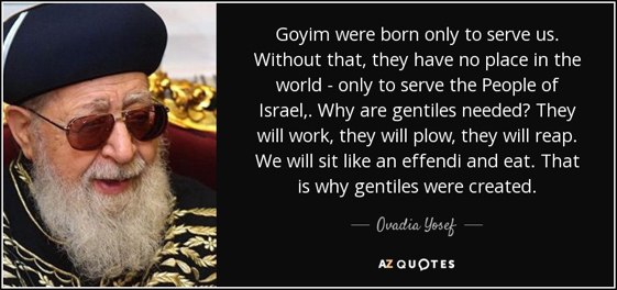 quote-goyim-were-born-only-to-serve-us-without-that-they-have-no-place-in-the-world-only-to-ovadia-yosef-58-99-21.jpg