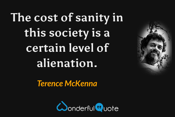 1889A-the-cost-of-sanity-in-this-society-is-at-some-level-terence-mckenna.png