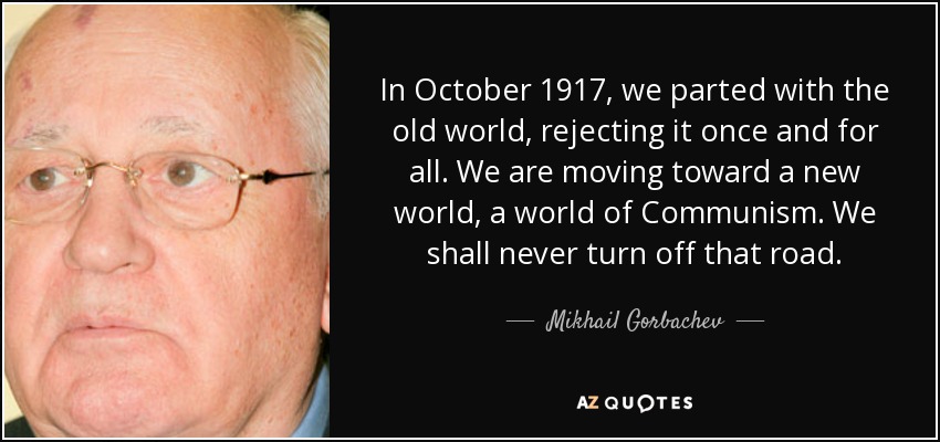 quote-in-october-1917-we-parted-with-the-old-world-rejecting-it-once-and-for-all-we-are-moving-mikhail-gorbachev-53-66-87.jpg