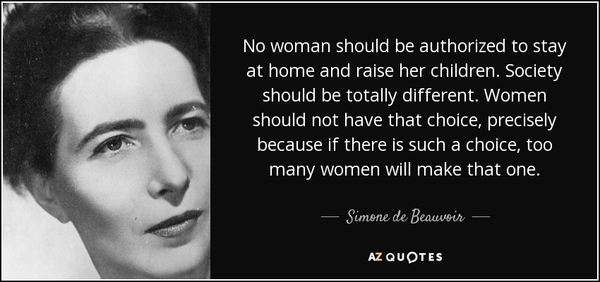 quote-no-woman-should-be-authorized-to-stay-at-home-and-raise-her-children-society-should-simone-de-beauvoir-65-59-67.jpg
