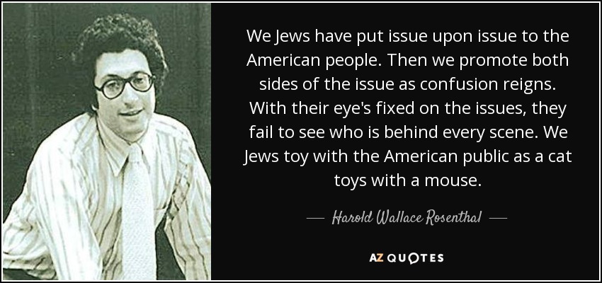 quote-we-jews-have-put-issue-upon-issue-to-the-american-people-then-we-promote-both-sides-harold-wallace-rosenthal-61-75-63.jpg