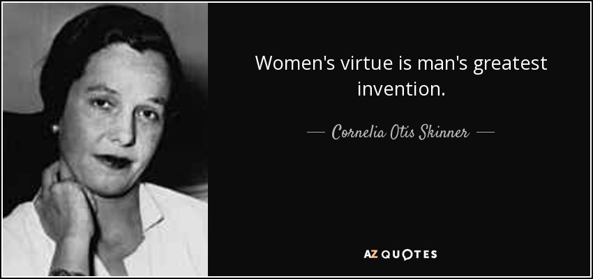 quote-women-s-virtue-is-man-s-greatest-invention-cornelia-otis-skinner-56-69-89.jpg