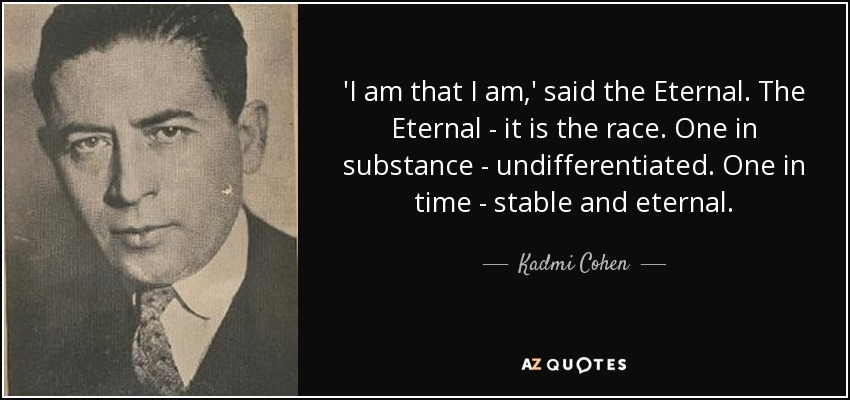 quote-i-am-that-i-am-said-the-eternal-the-eternal-it-is-the-race-one-in-substance-undifferentiated-kadmi-cohen-100-38-76.jpg