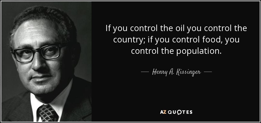 quote-if-you-control-the-oil-you-control-the-country-if-you-control-food-you-control-the-population-henry-a-kissinger-94-95-91-4150264451.jpg
