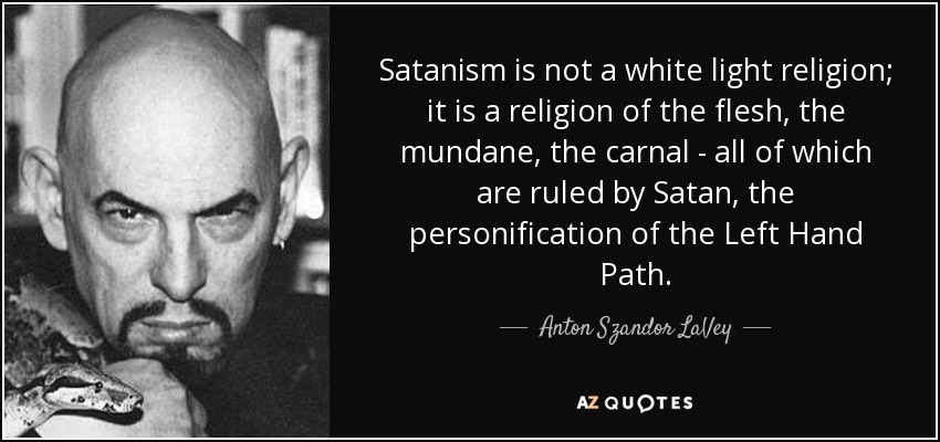 quote-satanism-is-not-a-white-light-religion-it-is-a-religion-of-the-flesh-the-mundane-the-anton-szandor-lavey-72-51-12-1546050893.jpg