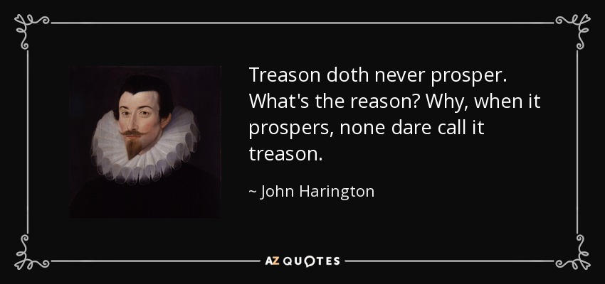 treason-doth-never-prosper-what-s-the-reason-why-when-it-prospers-none-dare-call-it-john-harington-52-50-14.jpg